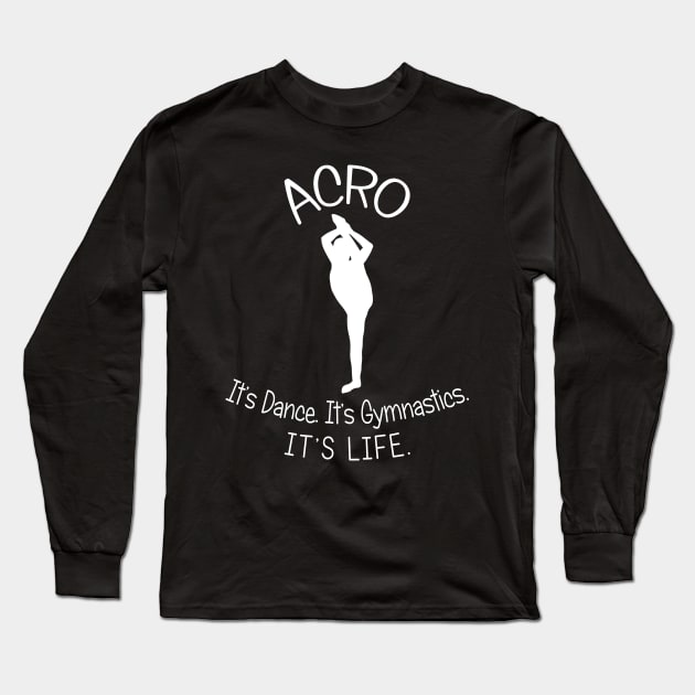 Acro. It's Dance. It's Gymnastics. It's Life. Long Sleeve T-Shirt by XanderWitch Creative